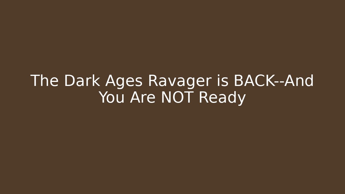 The Dark Ages Ravager is BACK—And You Are NOT Ready