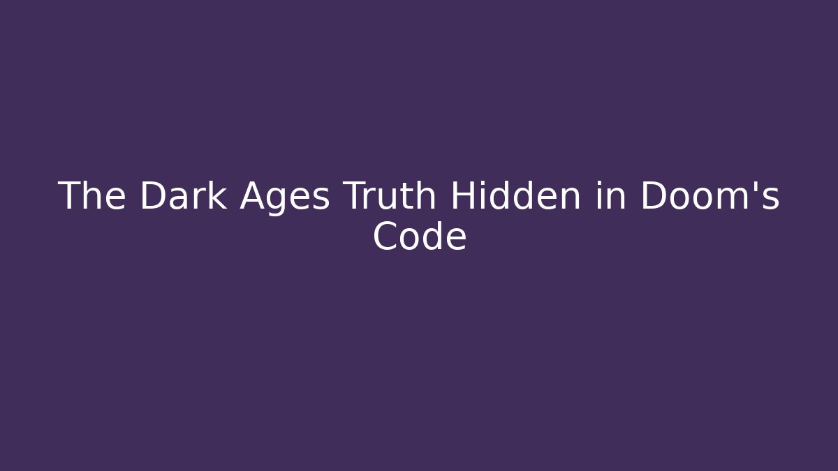 The Dark Ages Truth Hidden in Doom's Code