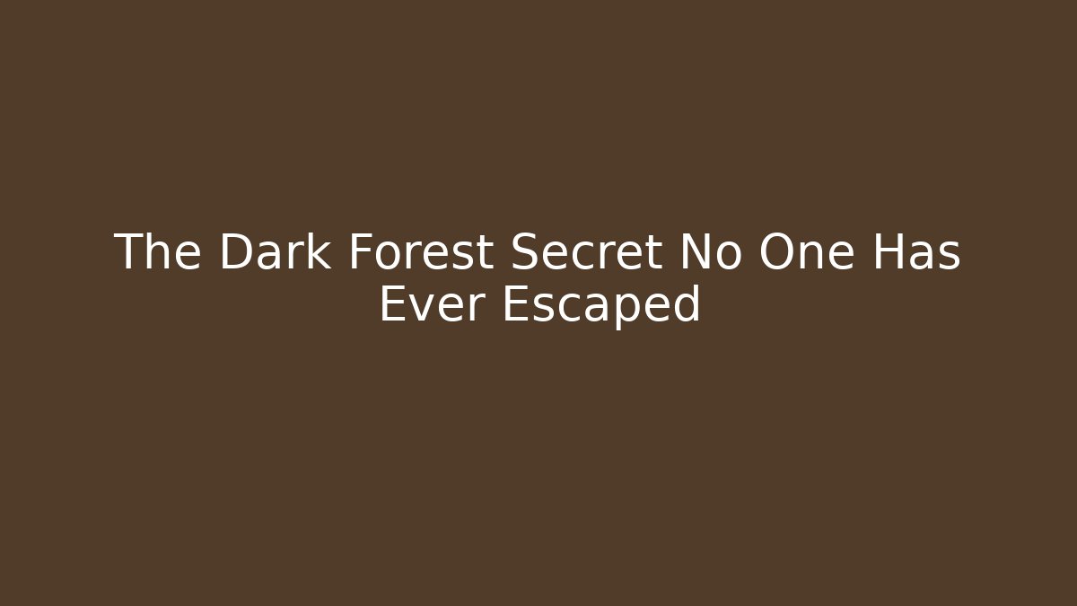 The Dark Forest Secret No One Has Ever Escaped