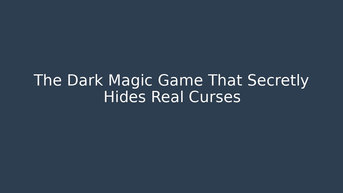 The Dark Magic Game That Secretly Hides Real Curses