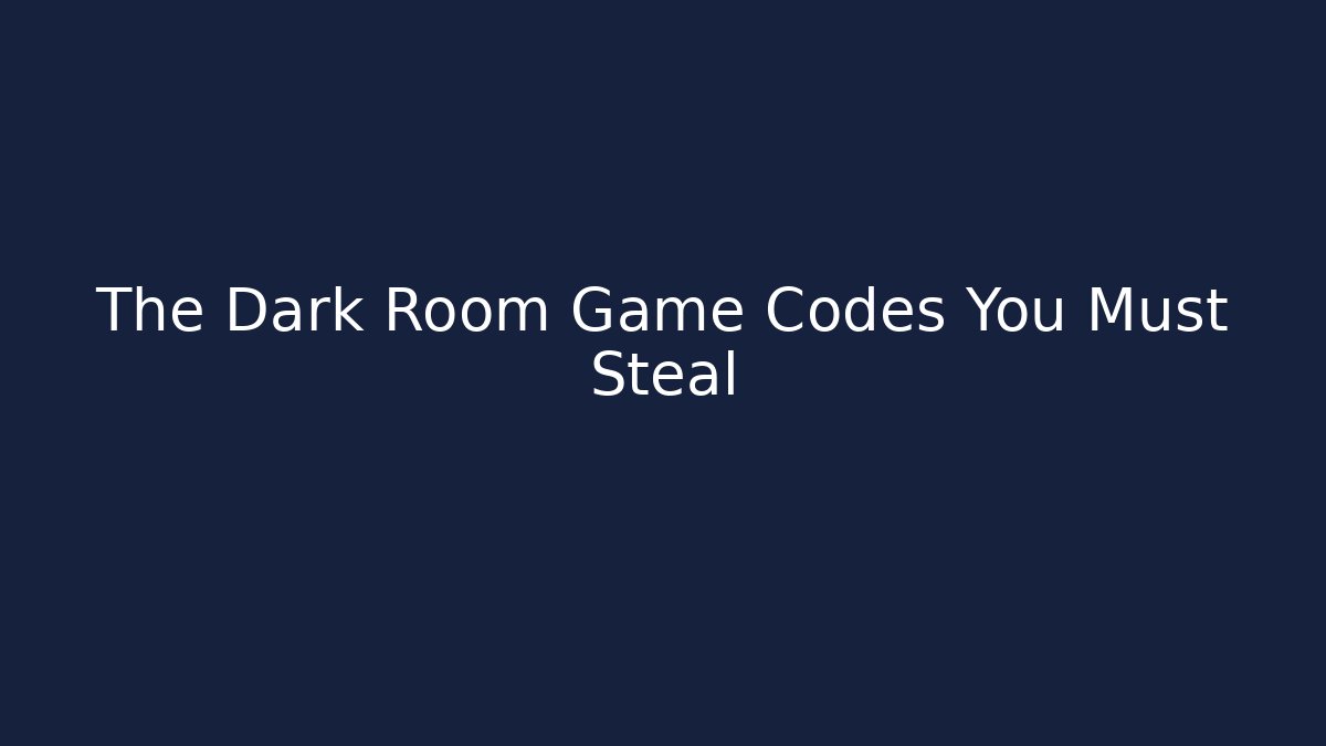 The Dark Room Game Codes You Must Steal