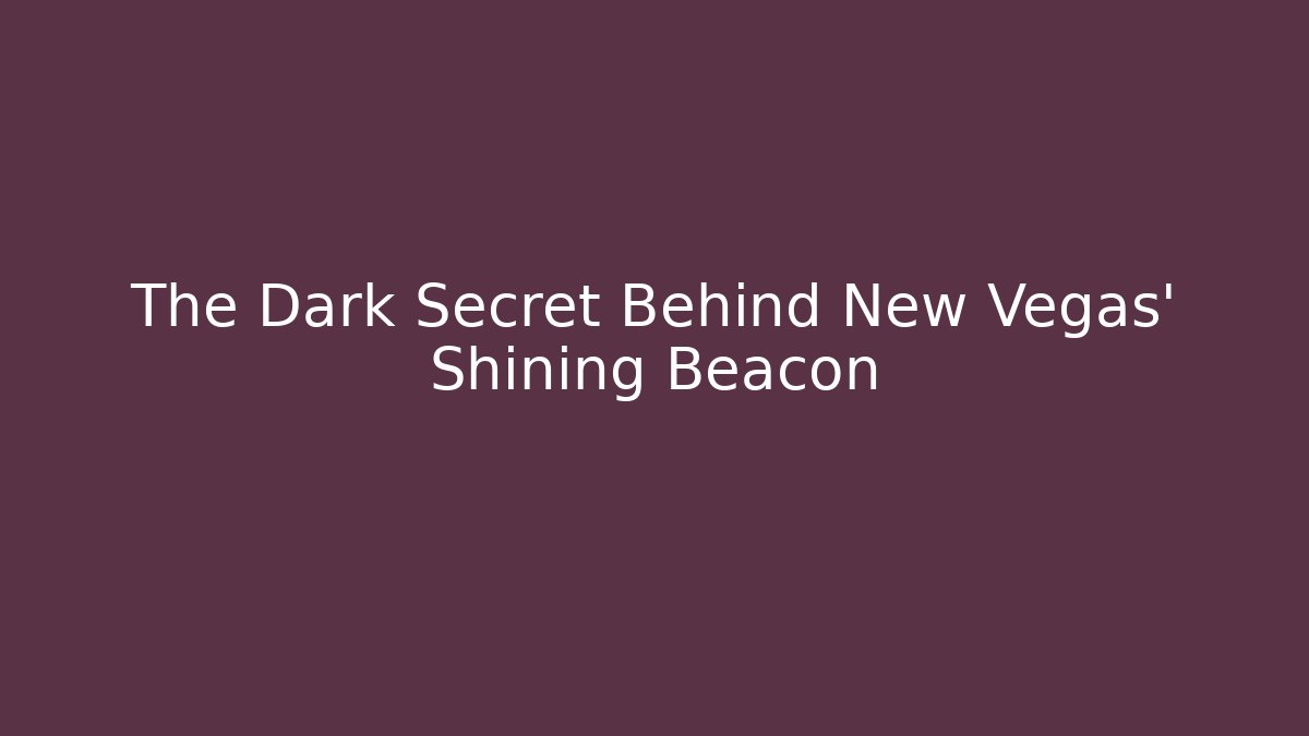 The Dark Secret Behind New Vegas' Shining Beacon