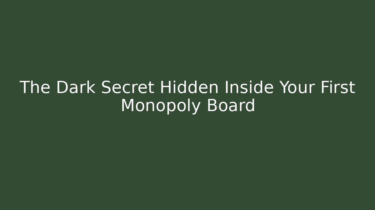 The Dark Secret Hidden Inside Your First Monopoly Board