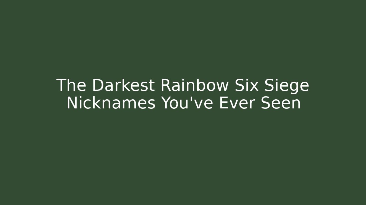 The Darkest Rainbow Six Siege Nicknames You’ve Ever Seen