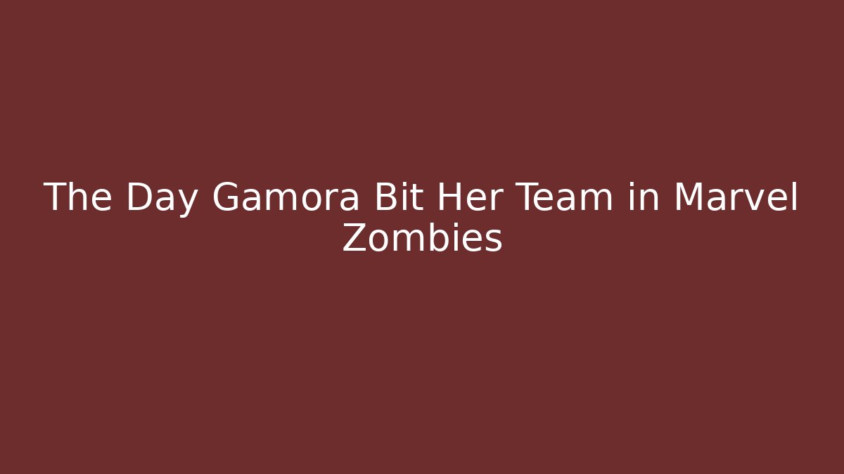 The Day Gamora Bit Her Team in Marvel Zombies