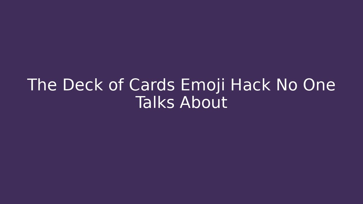 The Deck of Cards Emoji Hack No One Talks About
