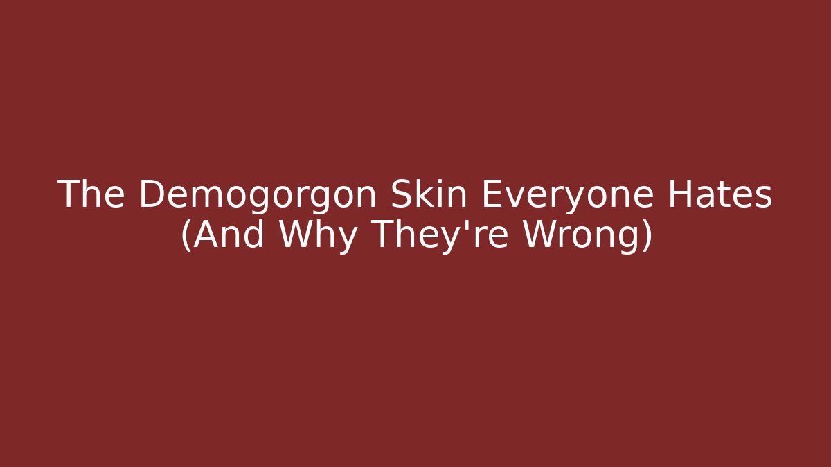 The Demogorgon Skin Everyone Hates (And Why They’re Wrong)