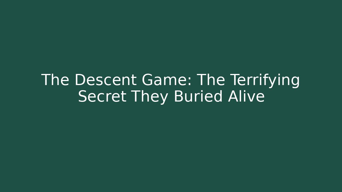 The Descent Game: The Terrifying Secret They Buried Alive
