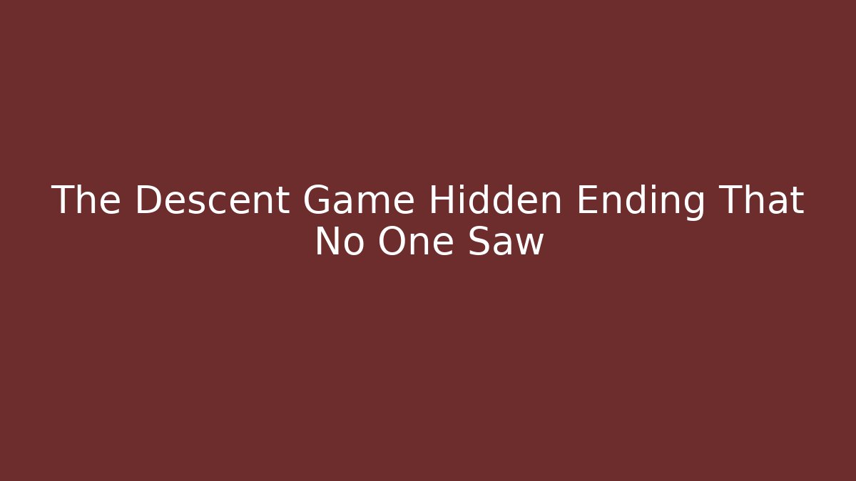 The Descent Game Hidden Ending That No One Saw