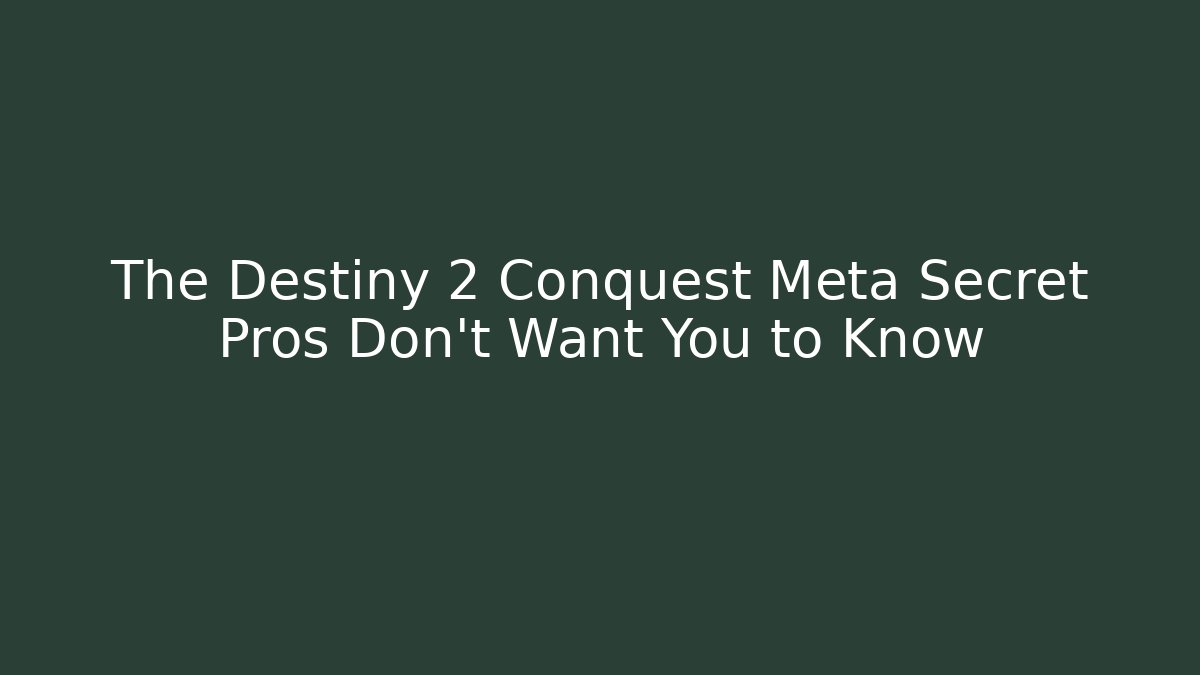 The Destiny 2 Conquest Meta Secret Pros Don’t Want You to Know