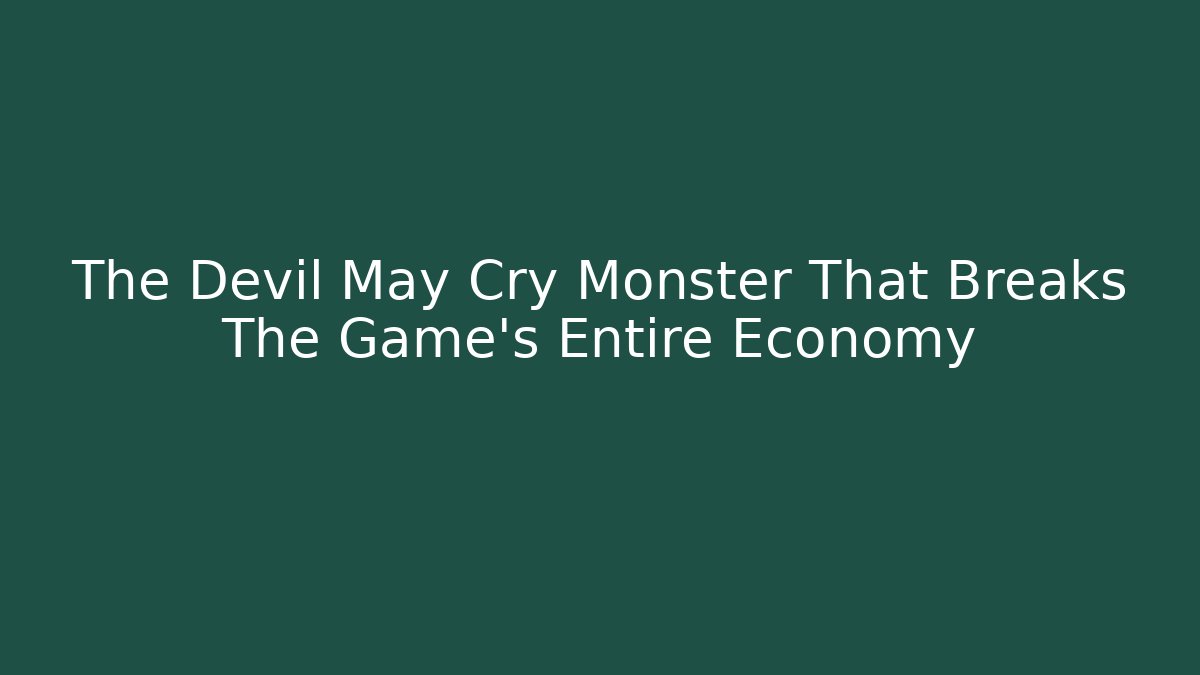 The Devil May Cry Monster That Breaks The Game's Entire Economy