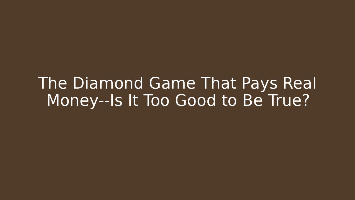 The Diamond Game That Pays Real Money—Is It Too Good to Be True?