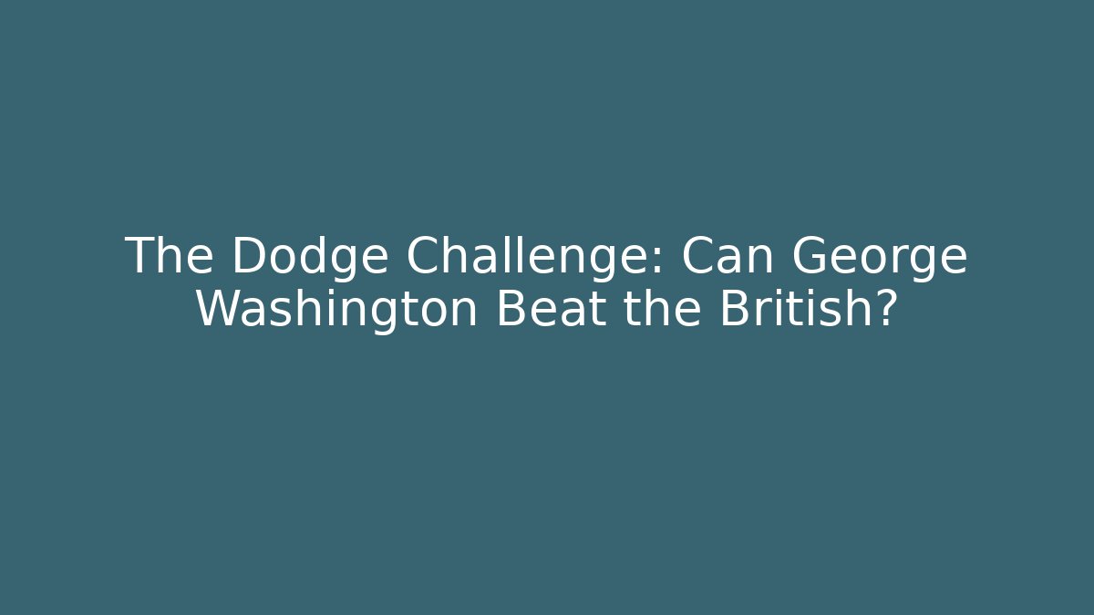 The Dodge Challenge: Can George Washington Beat the British?