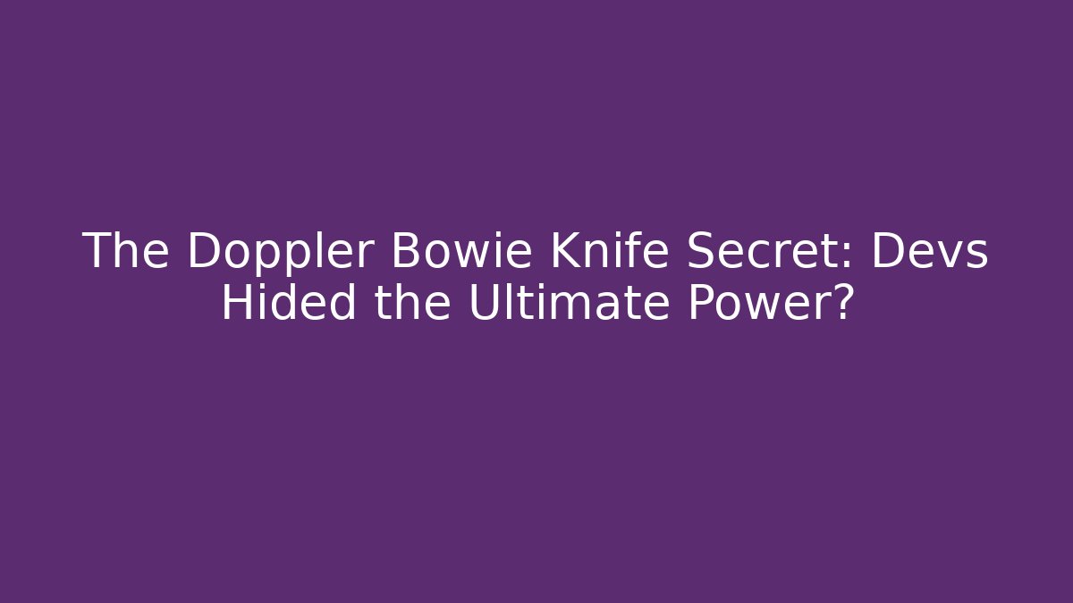 The Doppler Bowie Knife Secret: Devs Hided the Ultimate Power?