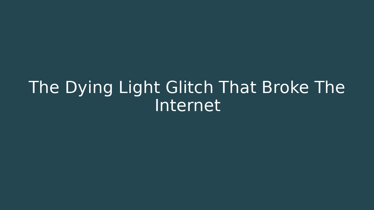 The Dying Light Glitch That Broke The Internet - Smart Esu