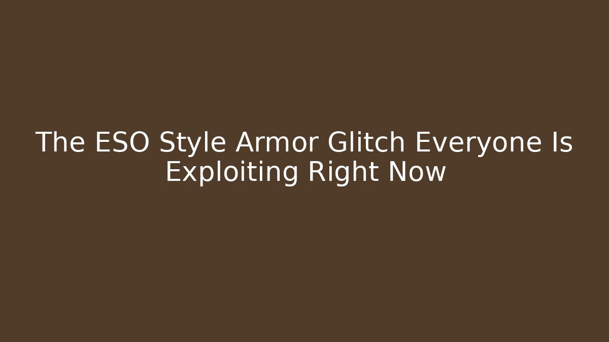 The ESO Style Armor Glitch Everyone Is Exploiting Right Now