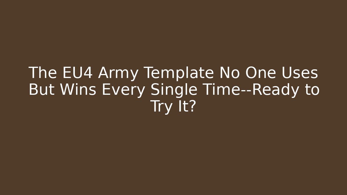 The EU4 Army Template No One Uses But Wins Every Single Time—Ready to Try It?
