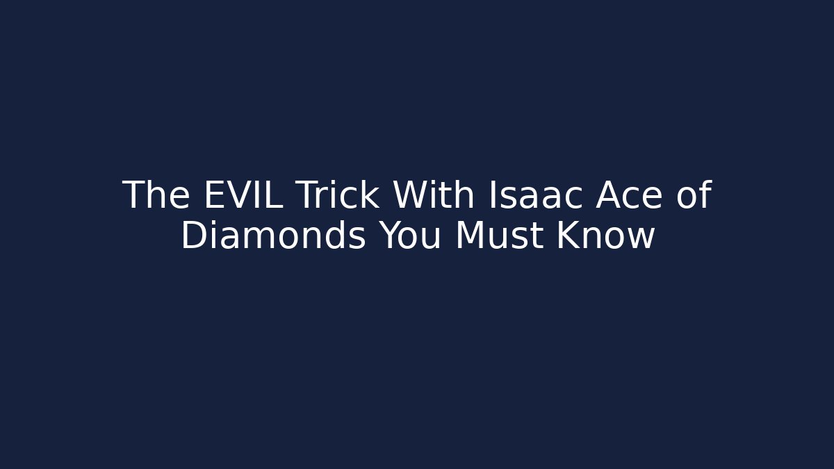 The EVIL Trick With Isaac Ace of Diamonds You Must Know
