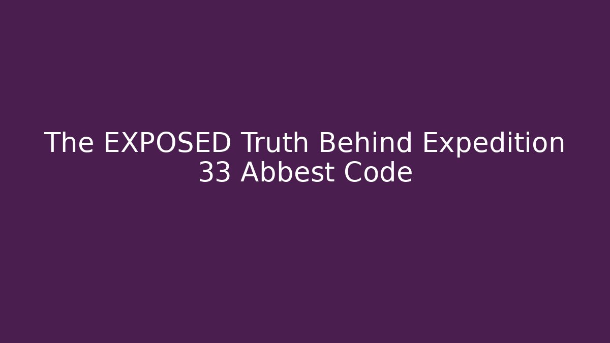 The EXPOSED Truth Behind Expedition 33 Abbest Code