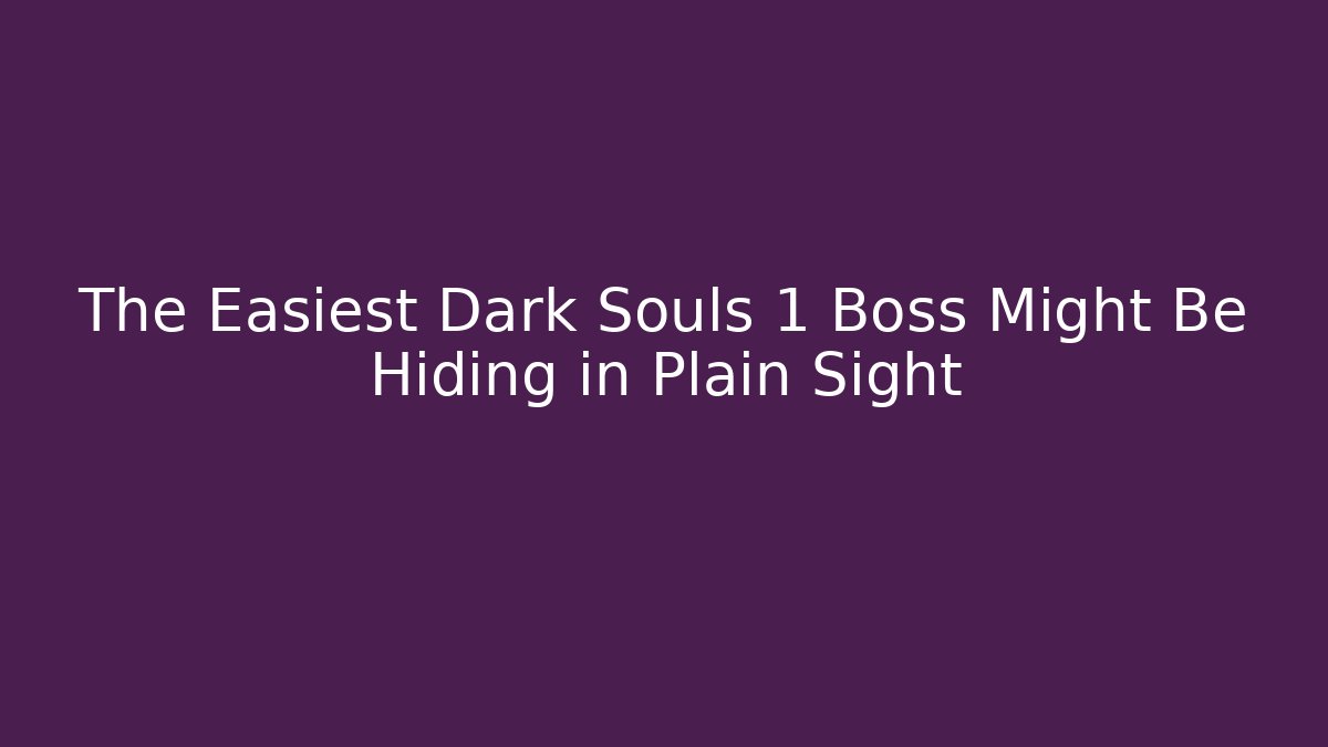 The Easiest Dark Souls 1 Boss Might Be Hiding in Plain Sight