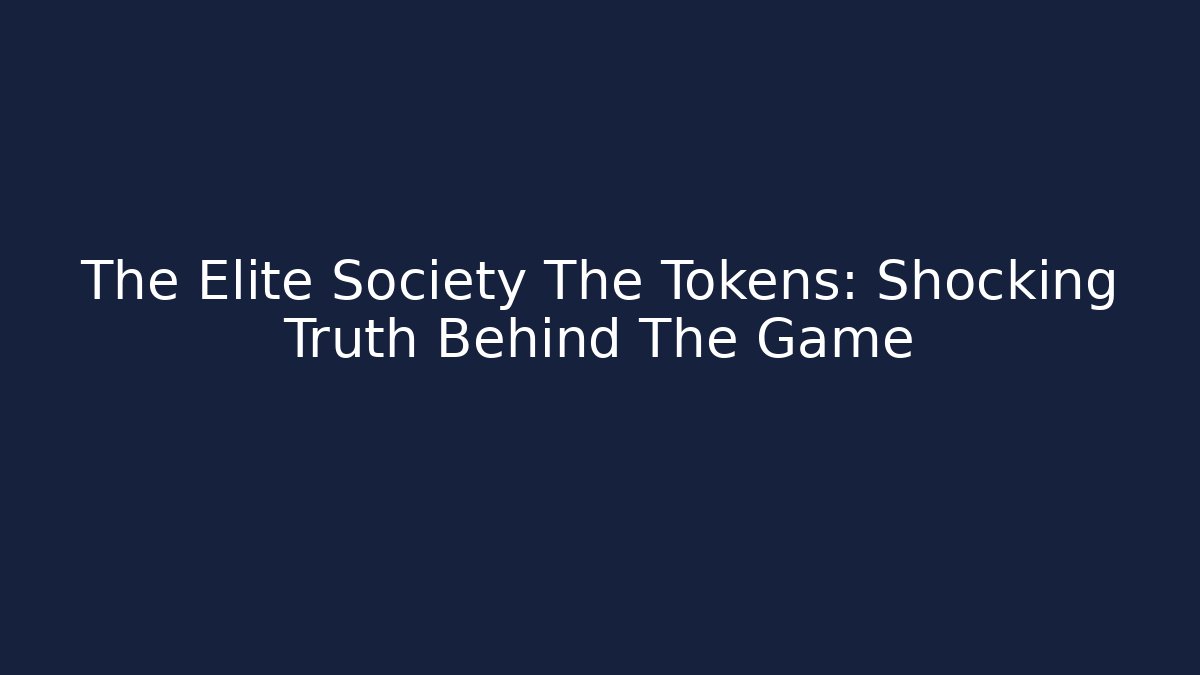 The Elite Society The Tokens: Shocking Truth Behind The Game
