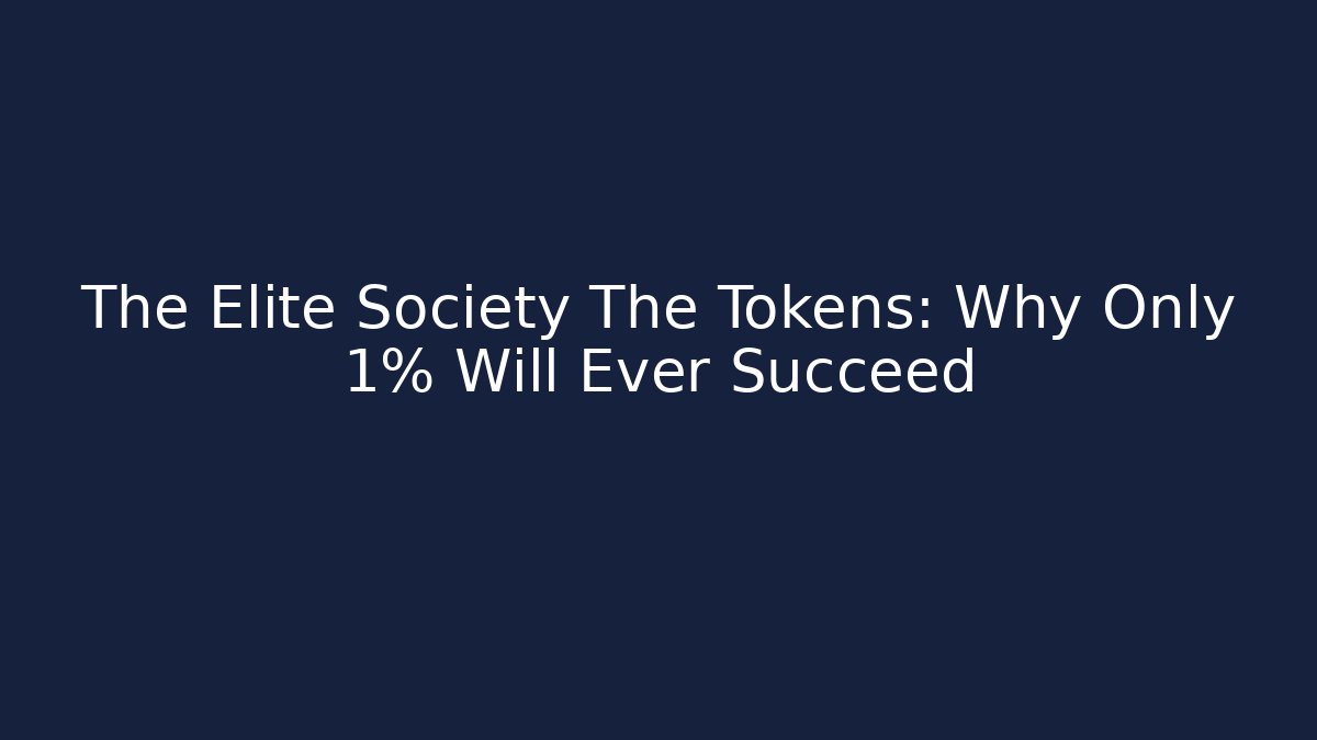 The Elite Society The Tokens: Why Only 1% Will Ever Succeed