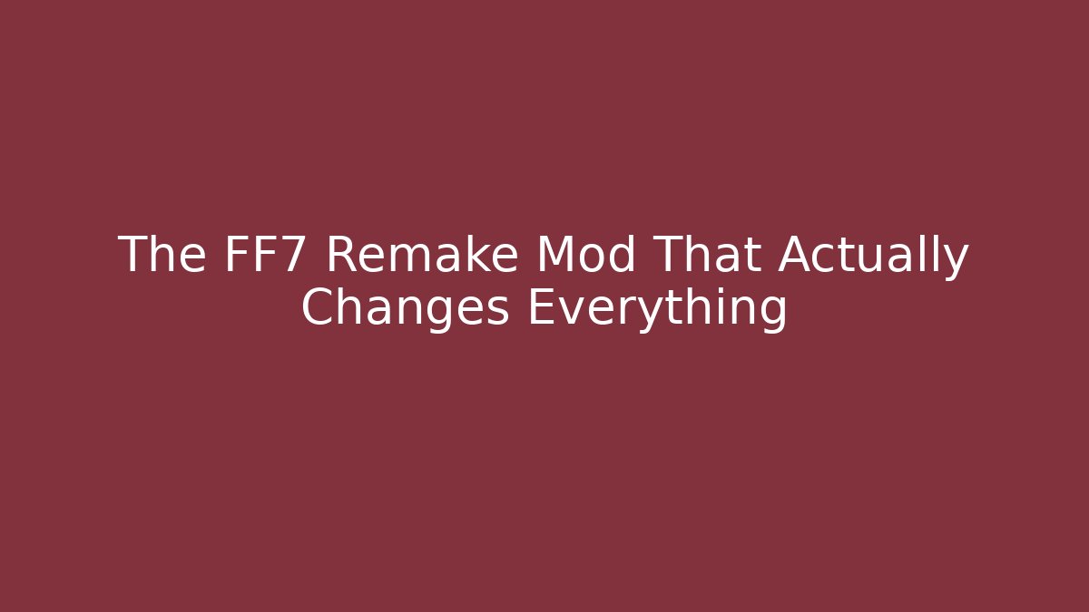 The FF7 Remake Mod That Actually Changes Everything