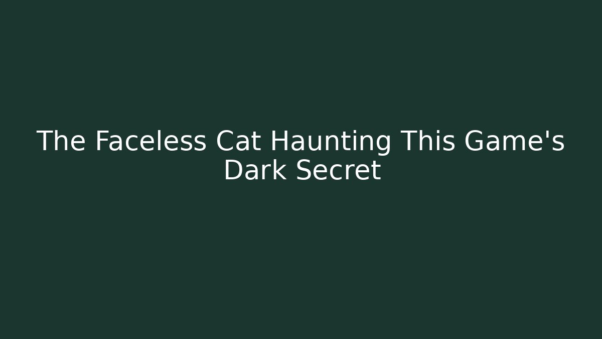 The Faceless Cat Haunting This Game's Dark Secret