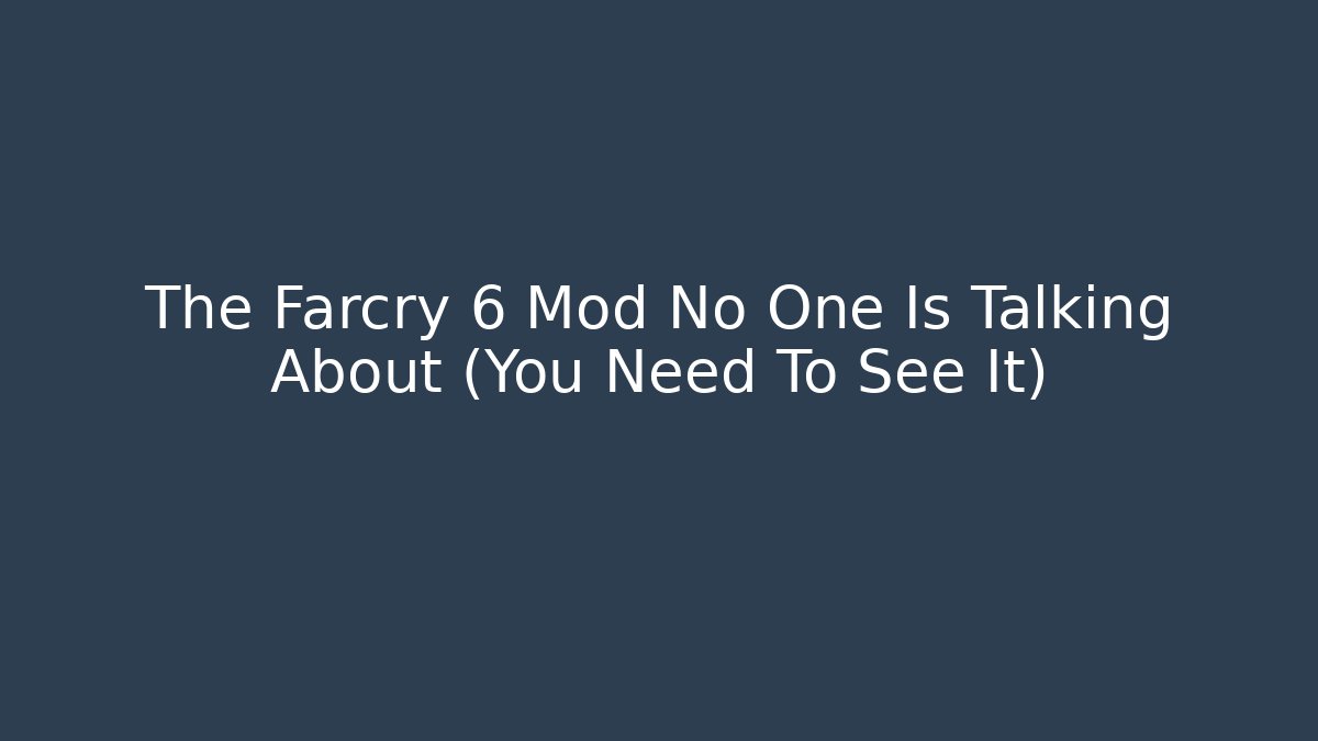 The Farcry 6 Mod No One Is Talking About (You Need To See It)