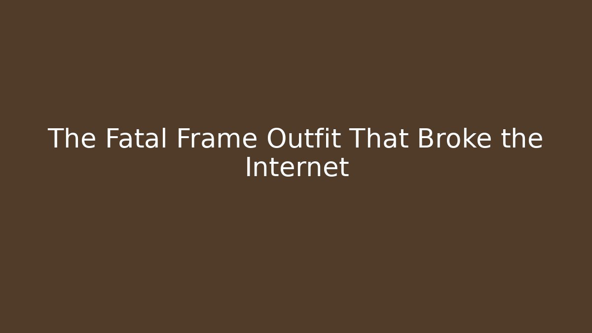 The Fatal Frame Outfit That Broke the Internet