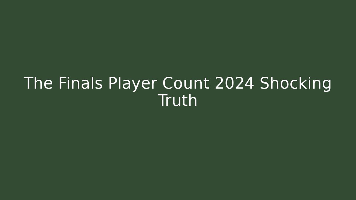 The Finals Player Count 2024 Shocking Truth