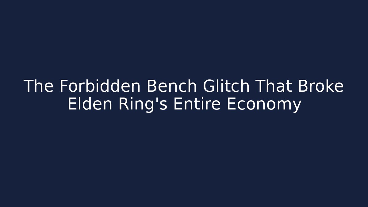 The Forbidden Bench Glitch That Broke Elden Ring's Entire Economy