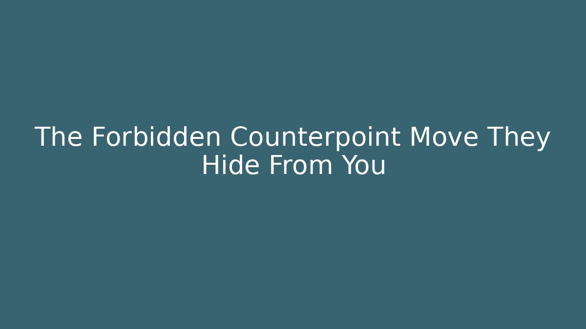 The Forbidden Counterpoint Move They Hide From You