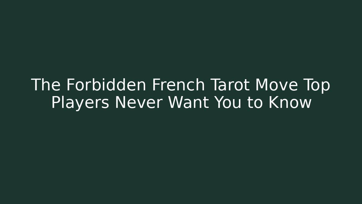 The Forbidden French Tarot Move Top Players Never Want You to Know