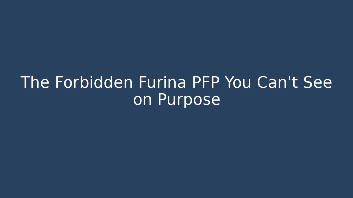The Forbidden Furina PFP You Can't See on Purpose