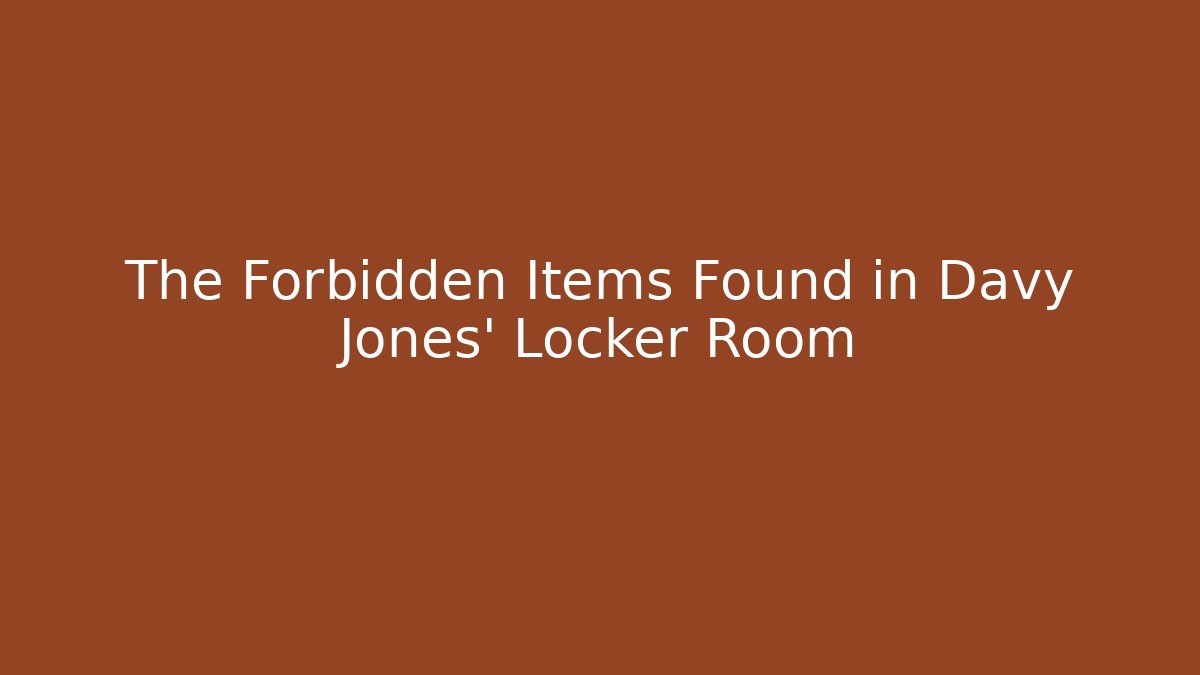 The Forbidden Items Found in Davy Jones' Locker Room