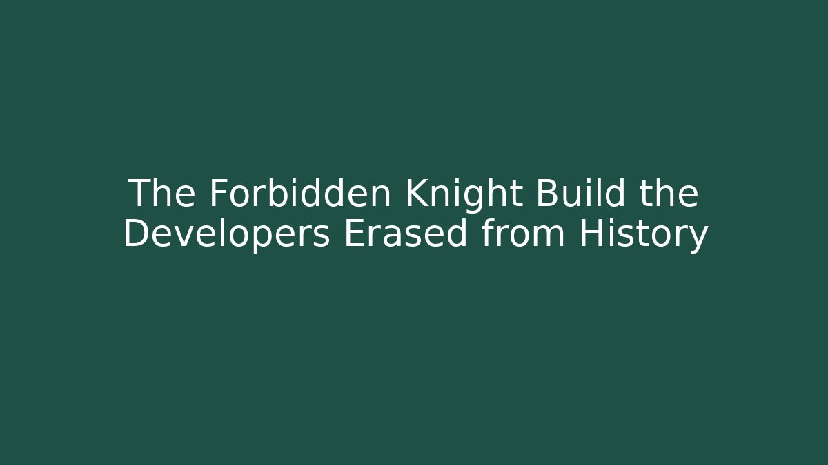 The Forbidden Knight Build the Developers Erased from History