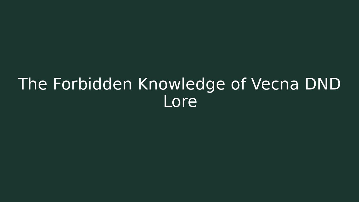 The Forbidden Knowledge of Vecna DND Lore - Smart Esu