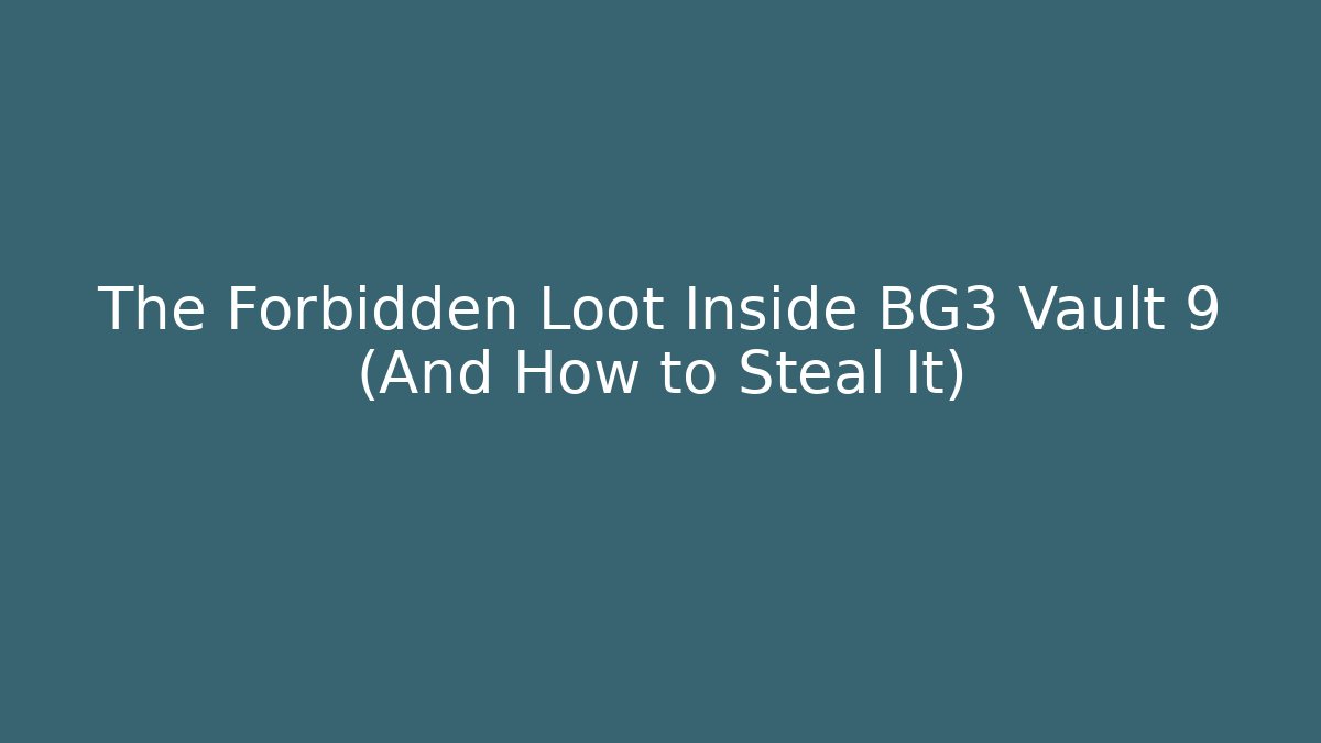 The Forbidden Loot Inside BG3 Vault 9 (And How to Steal It)