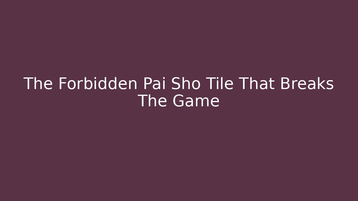 The Forbidden Pai Sho Tile That Breaks The Game