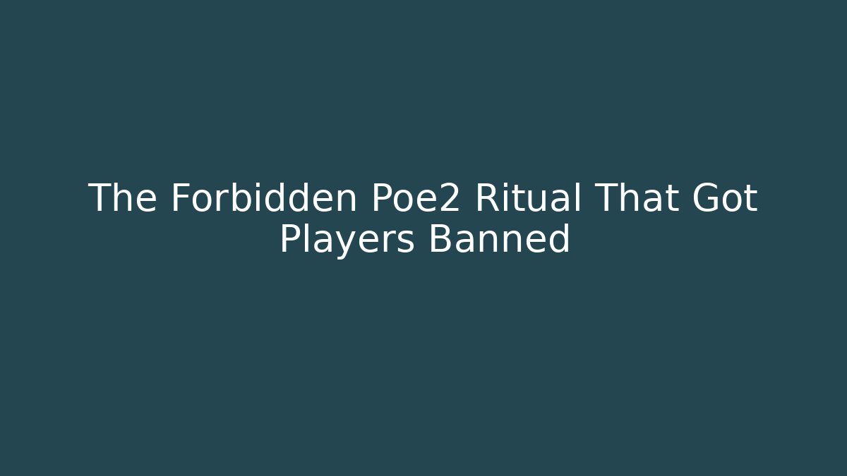 The Forbidden Poe2 Ritual That Got Players Banned