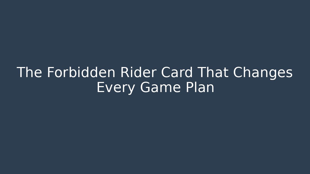 The Forbidden Rider Card That Changes Every Game Plan