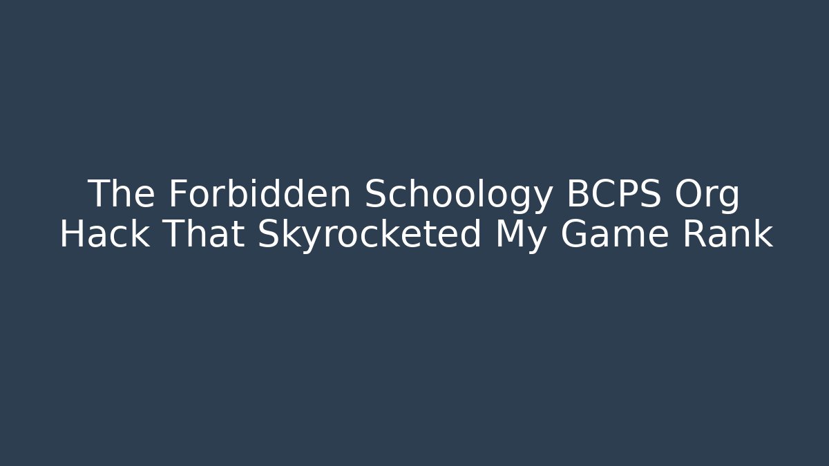 The Forbidden Schoology BCPS Org Hack That Skyrocketed My Game Rank