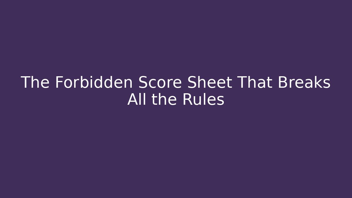 The Forbidden Score Sheet That Breaks All the Rules - Smart Esu