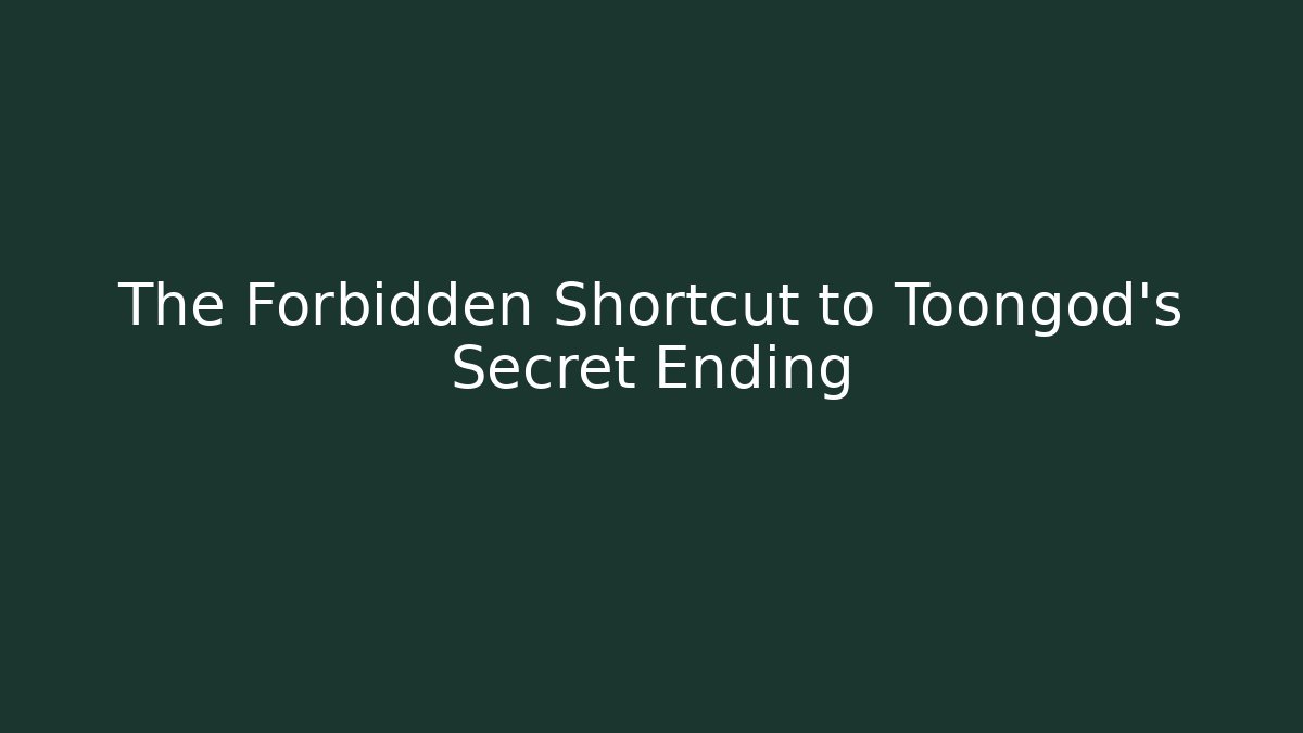 The Forbidden Shortcut to Toongod’s Secret Ending