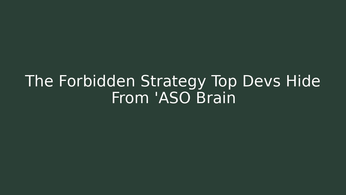 The Forbidden Strategy Top Devs Hide From 'ASO Brain - Smart Esu
