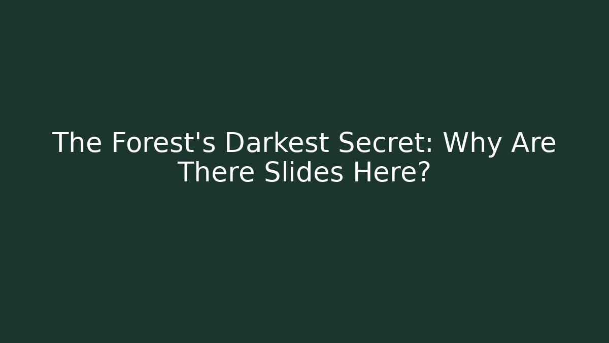 The Forest's Darkest Secret: Why Are There Slides Here?