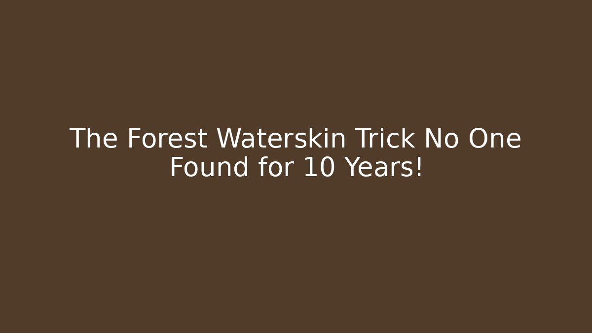 The Forest Waterskin Trick No One Found for 10 Years! - Smart Esu