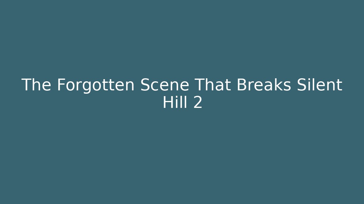 The Forgotten Scene That Breaks Silent Hill 2