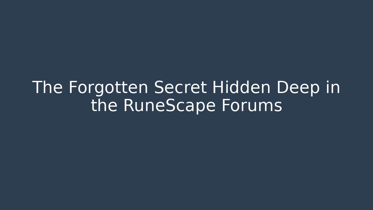 The Forgotten Secret Hidden Deep in the RuneScape Forums
